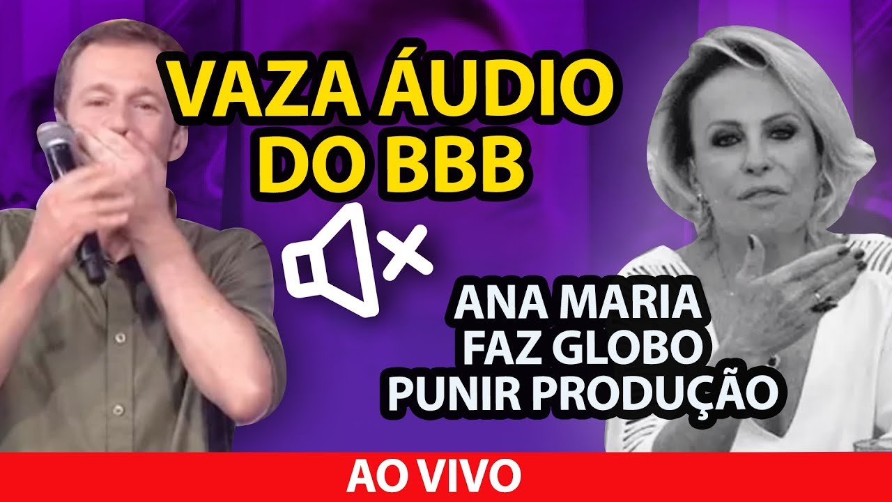 Vaza áudio de bastidores do BBB + Ana Maria Braga faz produção ser punida na Globo