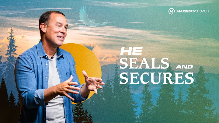 He Seals and Secures - Eric Geiger | Mariners Church