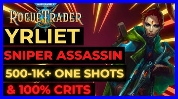 W40K: ROGUE TRADER - YRLIET Sniper ASSASSIN Build: 500-1K+ ONE SHOTS & 100% CRITS! UNFAIR Ready