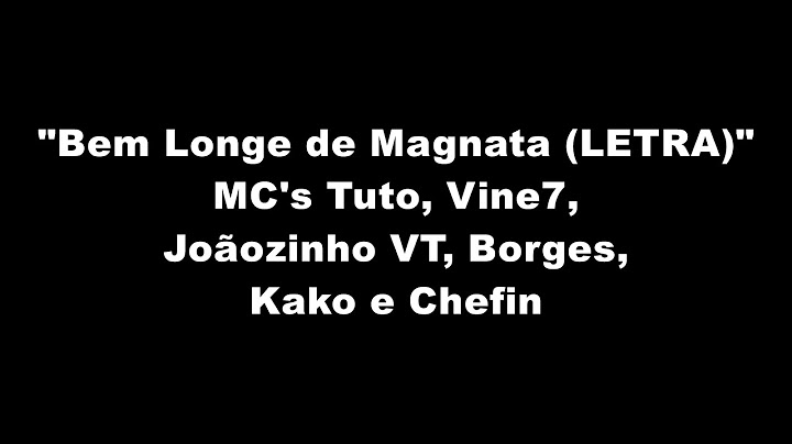 "Bem Longe de Magnata" (LETRA)" - MC's Tuto, Vine7, Joãozinho VT, Borges, Kako e Chefin
