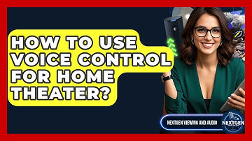 How To Use Voice Control For Home Theater? - NextGen Viewing and Audio