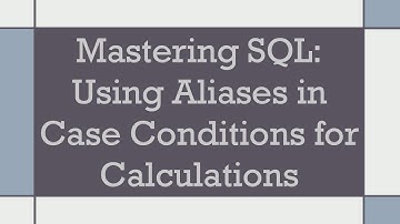 Mastering SQL: Using Aliases in Case Conditions for Calculations