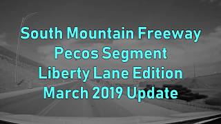 Loop 202 South Mountain Freeway - Pecos Segment - Liberty Lane Edition - March 2019 Update