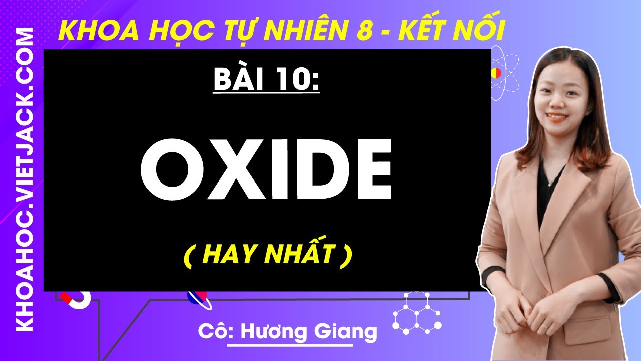 Khoa học tự nhiên 8 Bài 10: Oxide - Kết nối tri thức (HAY NHẤT)