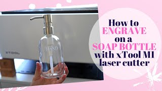 How to Engrave a Glass Soap Bottle with xTool M1 Laser