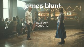 James Blunt - Halfway (Acoustic)