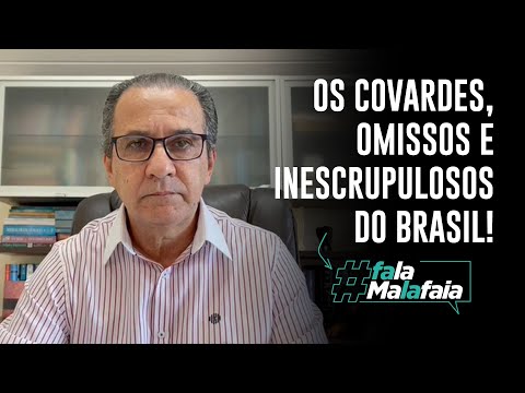 Os covardes, omissos e inescrupulosos do Brasil!