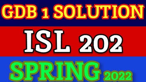 ISL 202 GDB SOLUTION SPRING 2022