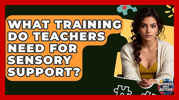 What Training Do Teachers Need For Sensory Support? - Answers About Autism