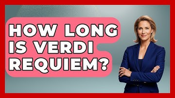 How Long Is Verdi Requiem? - Classical Serenade
