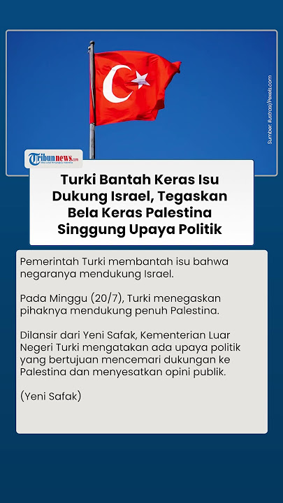 Diisukan Dukung Israel, Turki Tegaskan Ankara Dukung Palestina: Upaya Politik Sesatkan Opini Publik