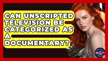 Can Unscripted Television Be Categorized as a Documentary? - The Reality Radar