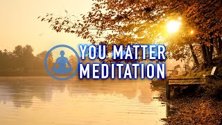 You Matter  A Guided Mindfulness Meditation for SelfLove and Deep Healing