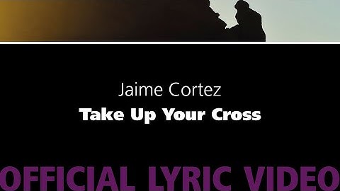 Take Up Your Cross – Jaime Cortez [Official Lyric Video]
