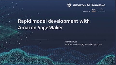 Amazon AI Conclave 2019 - Amazon SageMaker: Rapid Model Development