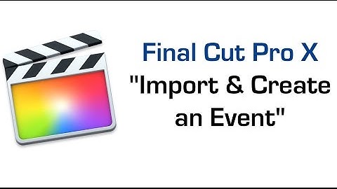 Learn Final Cut Pro X-Import & Create an Event