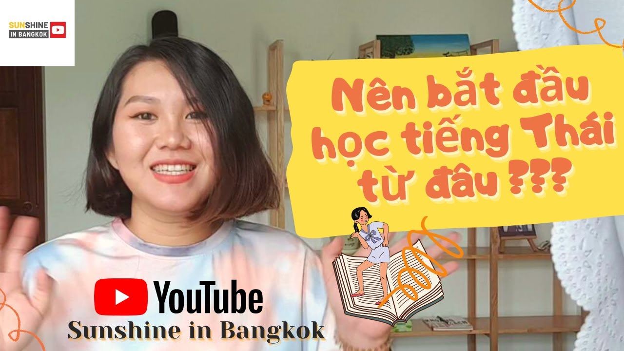 Kinh nghiệm học tiếng thái | Nên bắt đầu học tiếng Thái từ đâu? || Tự học tiếng Thái theo lộ trình nào? || Sunshine in Bangkok