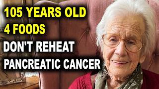 At 105, I Don't Reheat 4 Foods It Causes PANCREATIC CANCER — Doctors Can't Explain It.