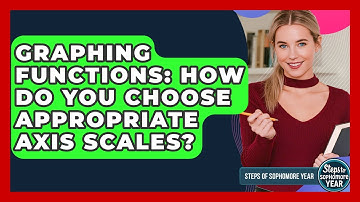 Graphing Functions: How Do You Choose Appropriate Axis Scales? - Steps to Sophomore Year