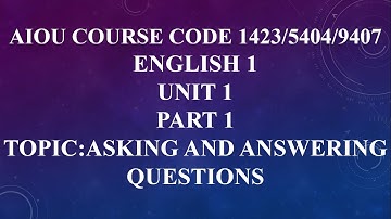 Asking and Answering Question (1423/5404/9407 Unit 1, Part 1)