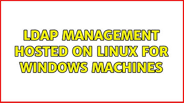 LDAP management hosted on linux for windows machines