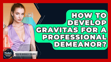 How To Develop Gravitas For A Professional Demeanor? - Modern Manager Toolbox