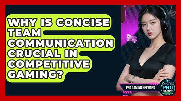 Why Is Concise Team Communication Crucial In Competitive Gaming? - Pro Gaming Network