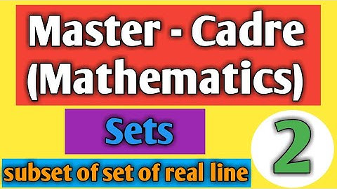 Subsets of set of real line and Operations on sets for master cadre by KK Paathshala