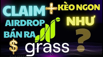 Hướng dẫn CLAIM airdrop GRASS bán ra TIỀN THẬT & những kèo NGON như grass