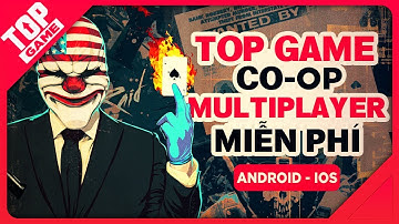 [Topgame] Top game mobile Co-Op, Multiplayer miễn phí mới chơi cùng bạn bè 2018