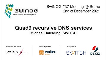 SwiNOG#37 | Quad9 recursive DNS services | Michael Hausding | SWITCH
