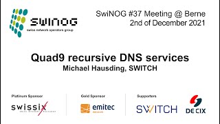 SwiNOG#37 | Quad9 recursive DNS services | Michael Hausding | SWITCH