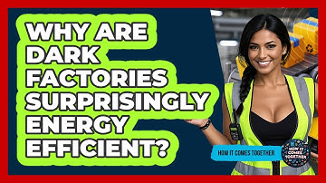 Why Are Dark Factories Surprisingly Energy Efficient? - How It Comes Together
