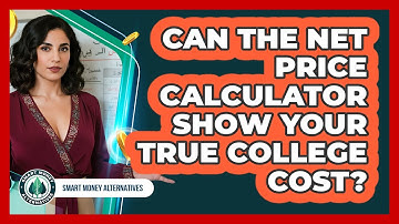 Can The Net Price Calculator Show Your True College Cost? - Smart Money Alternatives