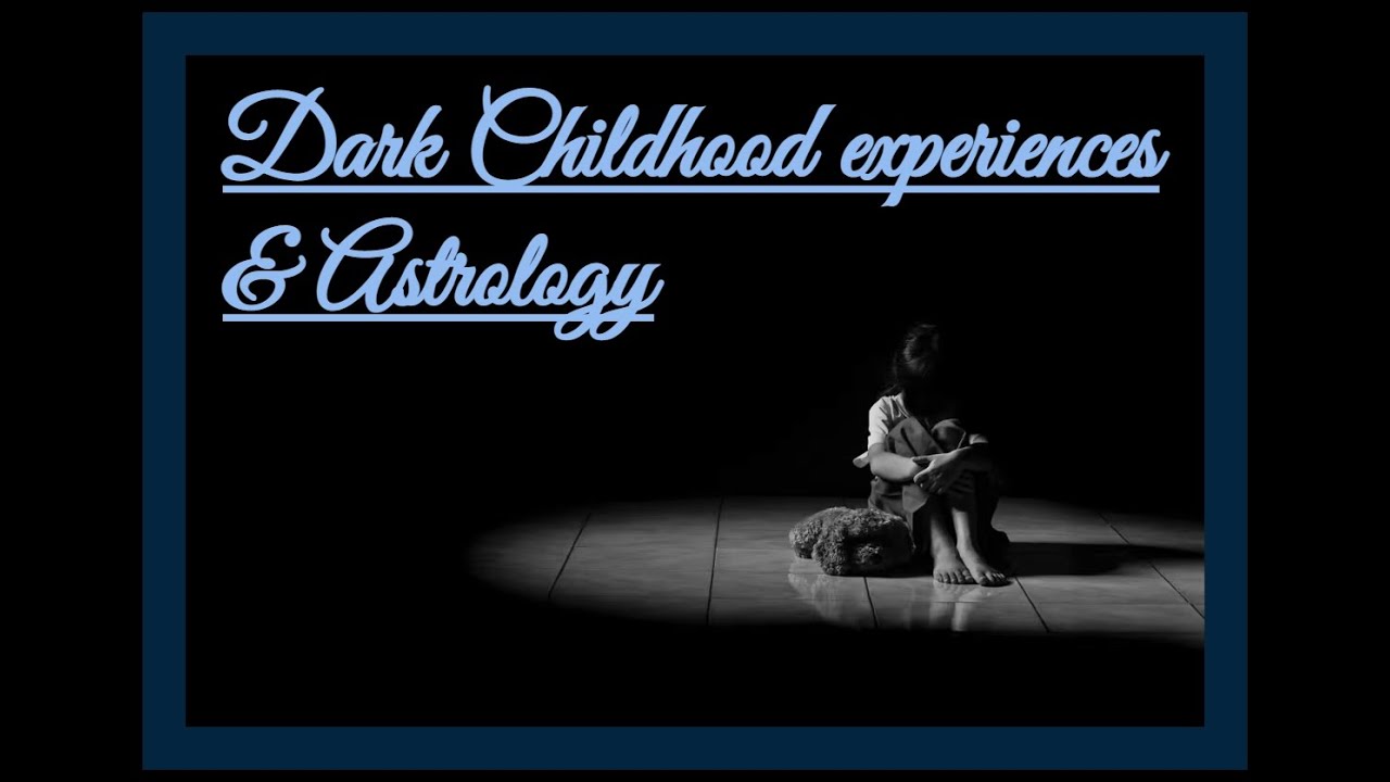 Bad childhoods in Astrology: abusive mother/father figures, bullying, neglect, loss