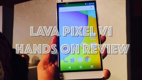 Lava Pixel v1 Hands on Overview, Camera, Features and Specs