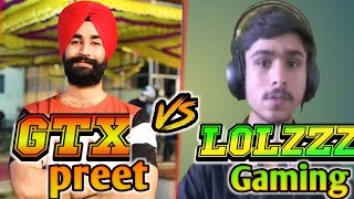 #GTXPREET #LOLZZZ GTXPREET vs LOLzZz GAMING | INTENSE FIGHT BI LOLZZZ VS GTXPREET