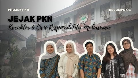 PROJEK VIDEO DOKUMENTER - JEJAK PKN : KARAKTER & CIVIC RESPONSIBILITY MAHASISWA | KELOMPOK 5 PKN