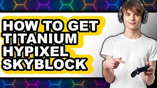 How to Get Titanium Hypixel Skyblock - Full Guide