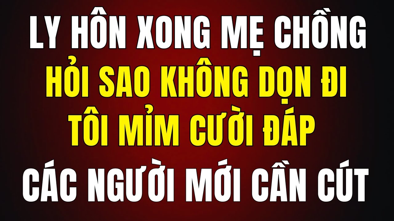 Mẹ Chồng Đuổi Tôi Khỏi Nhà Sau Ly Hôn – Tôi Chỉ Nói Một Câu Khiến Bà Cứng Họng