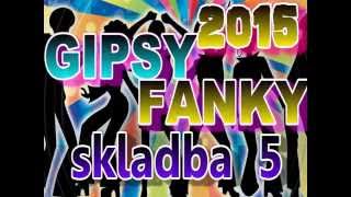 Video thumbnail of "GIPSY FANKY 2015  - SKLADBA 5"