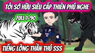 Full 1-90 | Tôi Sở Hữu Siêu Cấp Thiên Phú Nghe Tiếng Lòng Thần Thú SSS | HH VietSub