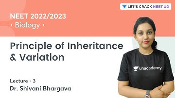 Principle of Inheritance & Variation | Lecture 3 | Biology | NEET 2022/23 | Dr. Shivani Bhargava