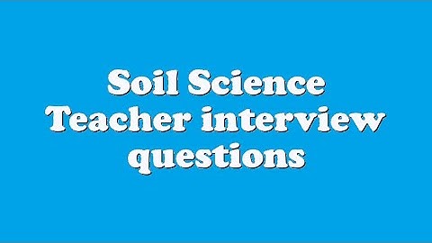 Soil Science Teacher interview questions