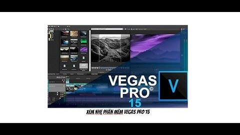 Hướng dẫn sử dụng phần mềm sony vegas pro 15 năm 2024