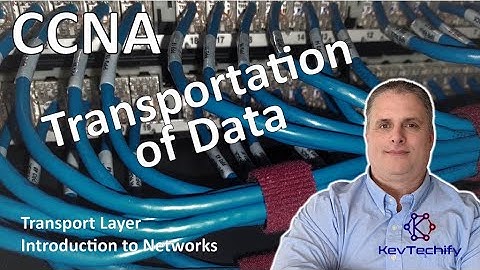 Transportation of Data - Transport Layer - Introduction to Networks - CCNA - KevTechify | vid 70