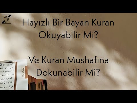 Hayızlı Bir Bayan Kuran Okuyabilir Mi? Ve Kuran Mushafına Dokunabilir Mi?