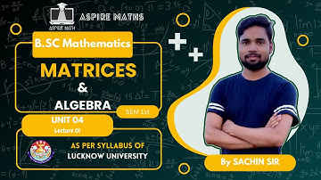 BSC Math Lecture: Matrices & Algebra Unit-04 Lecture 01-  Semester  Lucknow University #bsc
