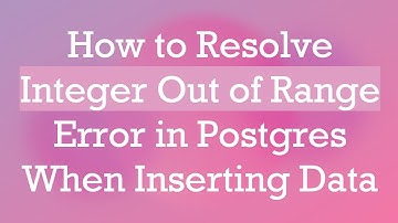 How to Resolve Integer Out of Range Error in Postgres When Inserting Data