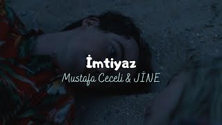 Mustafa Ceceli & JİNE - İmtiyaz (Sözleri/Lyrics)